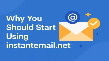 Why You Should Start Using a Temp Mail Today (InstantEmail.net)